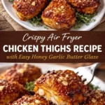 Crispy air fryer chicken thighs drizzled with honey garlic butter glaze