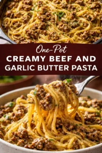 One-Pot Creamy Beef and Garlic Butter Pasta served in a bowl